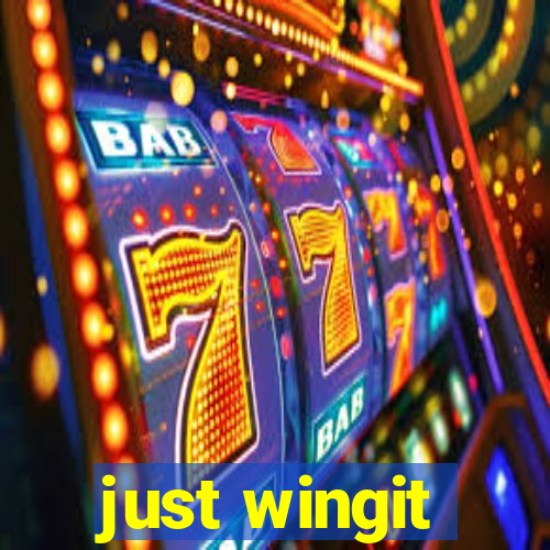 just wingit